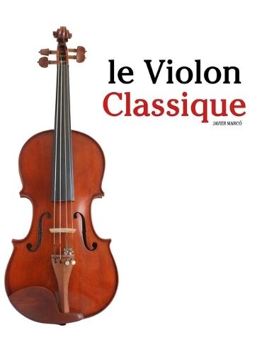 Le Violon Classique: Pièces faciles de Bach, Mozart, Beethoven, Vivaldi, ainsi que d'autres compositeurs