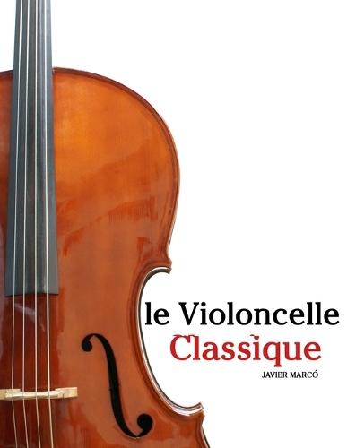 Le Violoncelle Classique: Pièces faciles de Bach, Mozart, Beethoven, Vivaldi, ainsi que d'autres compositeurs