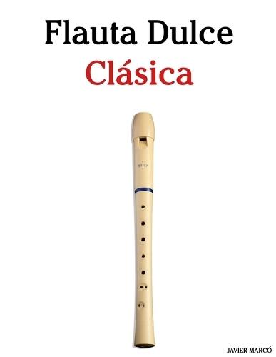 Flauta Dulce Clásica: Piezas fáciles de Bach, Mozart, Beethoven, Vivaldi y otros compositores