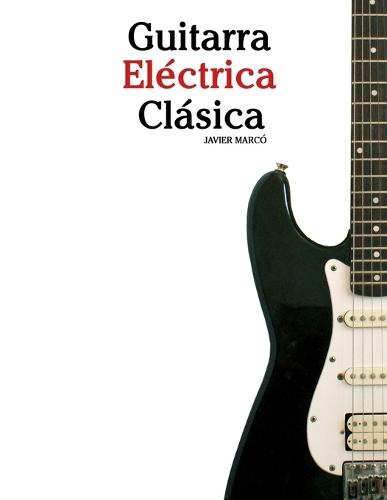 Guitarra Eléctrica Clásica: Piezas fáciles de Bach, Mozart, Beethoven, Vivaldi y otros compositores
