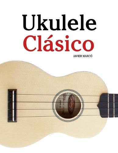 Ukulele Clásico: Piezas fáciles de Bach, Mozart, Beethoven, Vivaldi y otros compositores