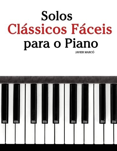 Solos Clássicos Fáceis para o Piano: Com canções de Bach, Mozart, Beethoven, Vivaldi e outros compositores