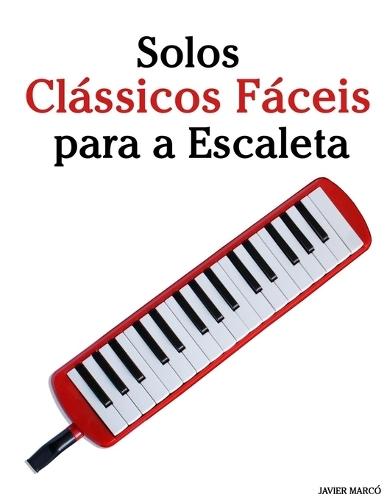 Solos Clássicos Fáceis para a Escaleta: Com canções de Bach, Mozart, Beethoven, Vivaldi e outros compositores