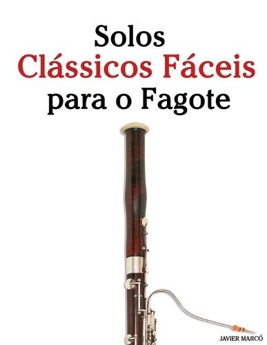 Solos Clássicos Fáceis para o Fagote: Com canções de Bach, Mozart, Beethoven, Vivaldi e outros compositores