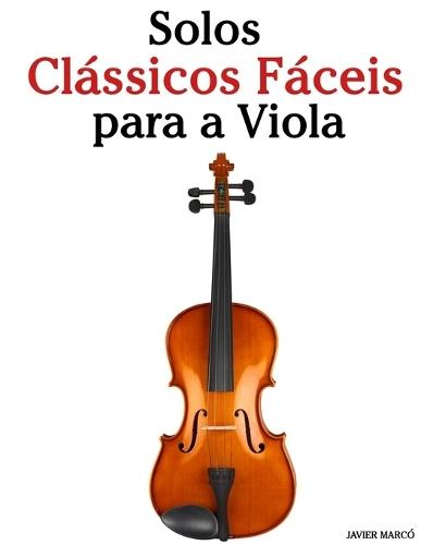 Solos Clássicos Fáceis para a Viola: Com canções de Bach, Mozart, Beethoven, Vivaldi e outros compositores