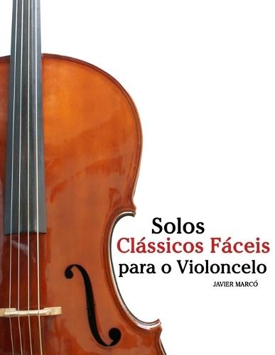 Solos Clássicos Fáceis para o Violoncelo: Com canções de Bach, Mozart, Beethoven, Vivaldi e outros compositores