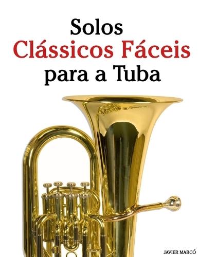 Solos Clássicos Fáceis para a Tuba: Com canções de Bach, Mozart, Beethoven, Vivaldi e outros compositores