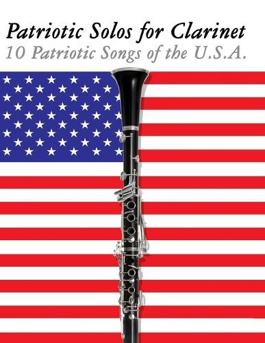 Patriotic Solos for Clarinet: 10 Patriotic Songs of the U.S.A.