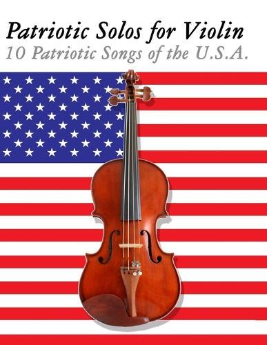 Patriotic Solos for Violin: 10 Patriotic Songs of the U.S.A.