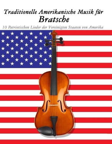 Traditionelle Amerikanische Musik für Bratsche: 10 Patriotischen Lieder der Vereinigten Staaten von Amerika