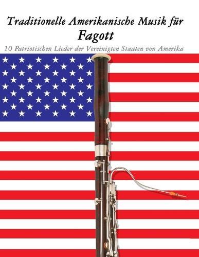 Traditionelle Amerikanische Musik für Fagott: 10 Patriotischen Lieder der Vereinigten Staaten von Amerika