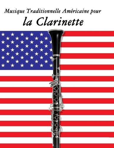 Musique Traditionnelle Américaine pour la Clarinette: 10 Chansons Patriotiques des États-Unis
