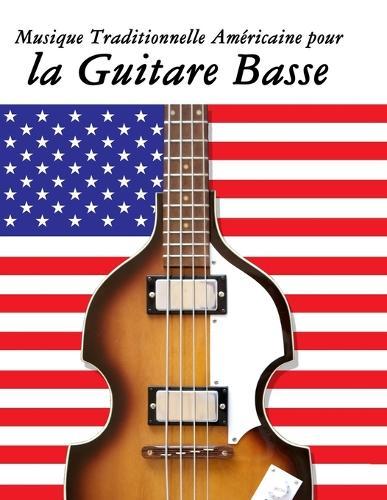 Musique Traditionnelle Américaine pour la Guitare Basse: 10 Chansons Patriotiques des États-Unis