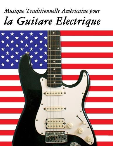 Musique Traditionnelle Américaine pour la Guitare Electrique: 10 Chansons Patriotiques des États-Unis