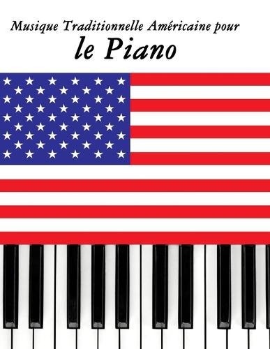 Musique Traditionnelle Américaine pour le Piano: 10 Chansons Patriotiques des États-Unis