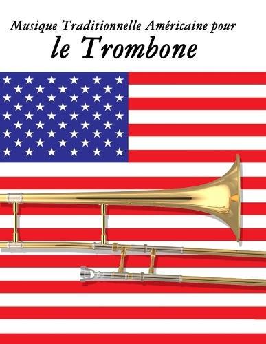 Musique Traditionnelle Américaine pour le Trombone: 10 Chansons Patriotiques des États-Unis