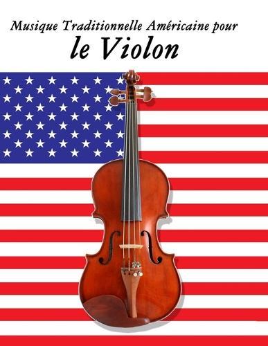 Musique Traditionnelle Américaine pour le Violon: 10 Chansons Patriotiques des États-Unis