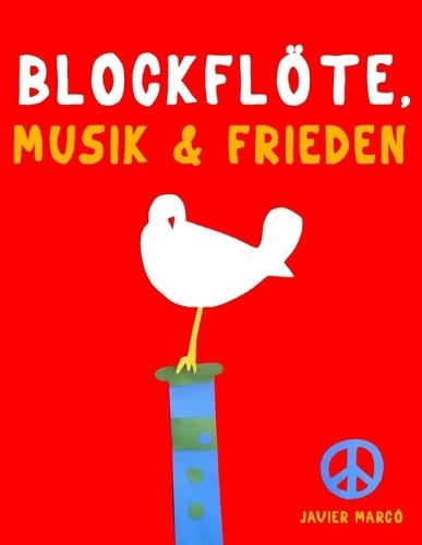 Blockflöte, Musik & Frieden: 10 Leichte Stücke für Blockflöte Anfänger Buch
