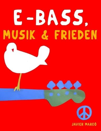 E-Bass, Musik & Frieden: 10 Leichte Stücke für E-Bass Anfänger Buch