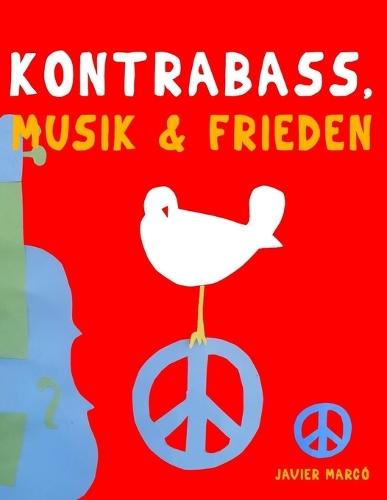 Kontrabass, Musik & Frieden: 10 Leichte Stücke für Kontrabass Anfänger Buch