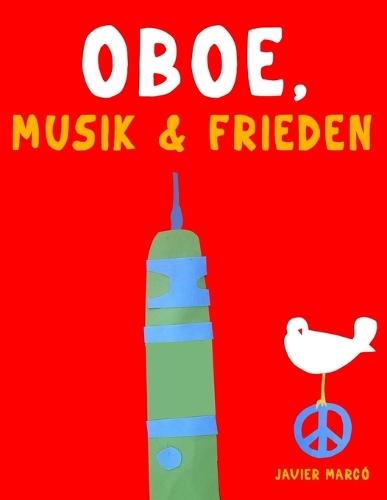 Oboe, Musik & Frieden: 10 Leichte Stücke für Oboe Anfänger Buch