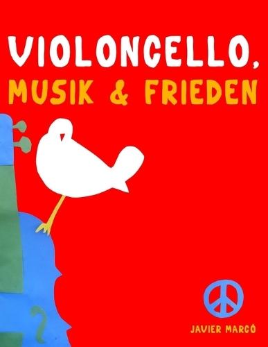 Violoncello, Musik & Frieden: 10 Leichte Stücke für Violoncello Anfänger Buch