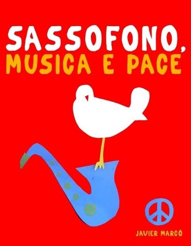 Sassofono, Musica e Pace: 10 Pezzi Facili per Sassofono Libro per Principianti