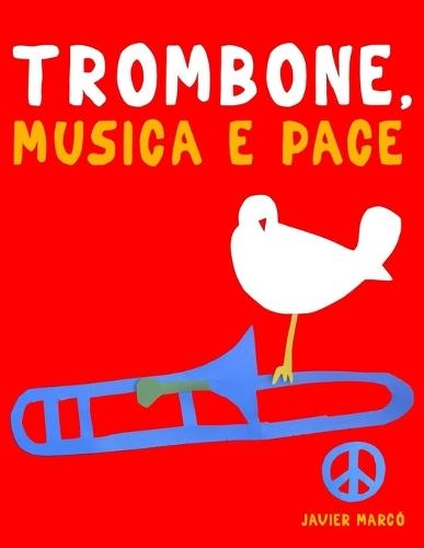 Trombone, Musica e Pace: 10 Pezzi Facili per Trombone Libro per Principianti