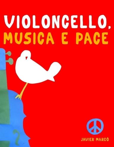 Violoncello, Musica e Pace: 10 Pezzi Facili per Violoncello Libro per Principianti