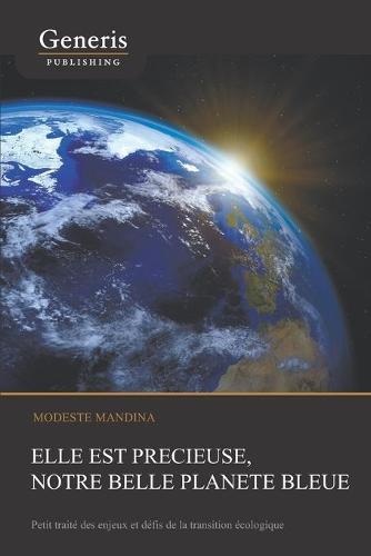 Elle est precieuse, notre belle planete bleue: Petit traite des enjeux et defis de la transition ecologique