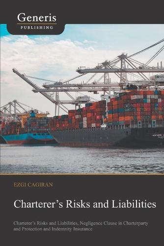 Charterer's Risks and Liabilities: Charterer's Risks and Liabilities, Negligence Clause in Charterparty and Protection and Indemnity Insurance