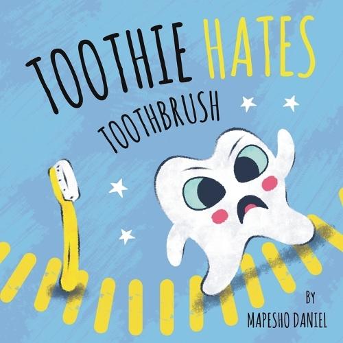 Toothie Hates Toothbrush: An Interactive Children's Book on Brushing Teeth and Dental Health