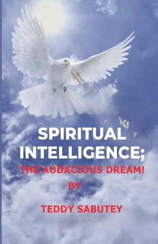 Spiritual Intelligence; The Audacious Dream