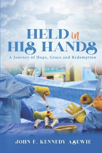 Held in His Hands: A Journey of Hope, Grace, and Redemption