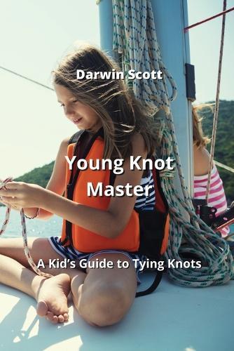 Young Knot Master: A Kid's Guide to Tying Knots