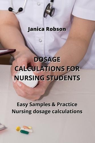 Dosage Calculations for Nursing Students: Easy Samples & Practice Nursing dosage calculations