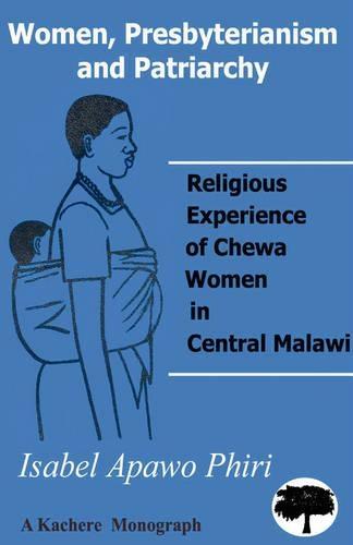 Women, Presbyterianism and Patriarchy: Religious Experience of Chewa Women in Central Malawi