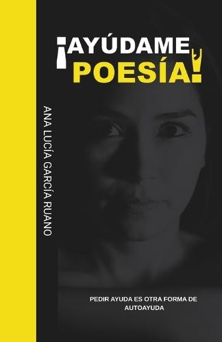 ¡Ayúdame, Poesía!: Pedir Ayuda Es Otra Forma de Autoayuda