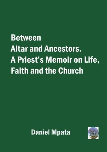 Between Altar and Ancestors: A Priest's Memoir on Life, Faith and the Church