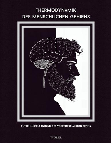Thermodynamik des menschlichen Gehirns: Entschlüsselt anhand des legendären Vorreiters Ayrton Senna