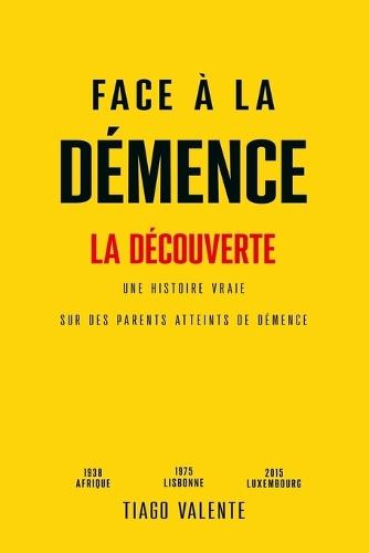 Face à la Démence- La Découverte: Une Histoire Vraie sur des Parents atteints de Démence