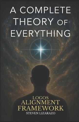 Logos Alignment Framework: A Complete Theory of Everything