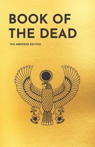 Book of the Dead (The Abridged Edition): The Essential Spells for Reaching the Afterlife Safely