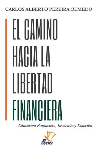 El Camino Hacia La Libertad Financiera: Educación Financiera, Inversión y Emoción
