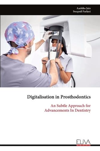 Digitalisation in Prosthodontics: An Subtle Approach for Advancements In Dentistry
