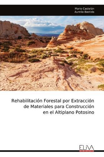 Rehabilitación Forestal por Extracción de Materiales para Construcción en el Altiplano Potosino