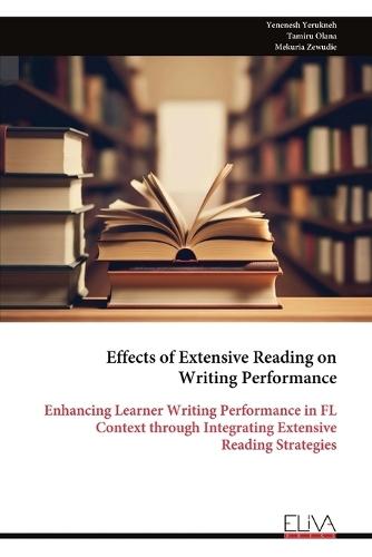 Effects of Extensive Reading on Writing Performance: Enhancing Learner Writing Performance in FL Context through Integrating Extensive Reading Strategies