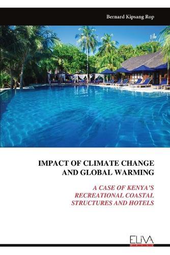 Impact of Climate Change and Global Warming: A Case of Kenya's Recreational Coastal Structures and Hotels