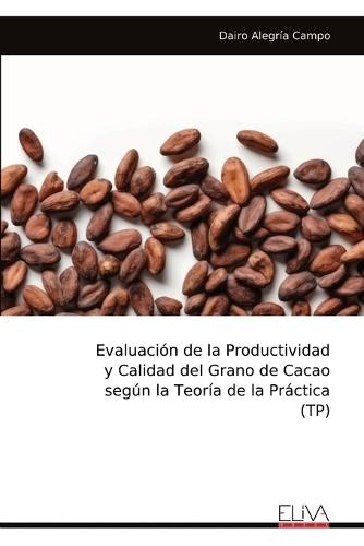 Evaluación de la Productividad y Calidad del Grano de Cacao según la Teoría de la Práctica (TP)