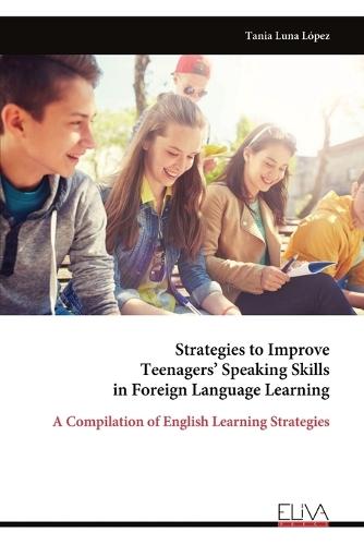 Strategies to Improve Teenagers' Speaking Skills in Foreign Language Learning: A Compilation of English Learning Strategies